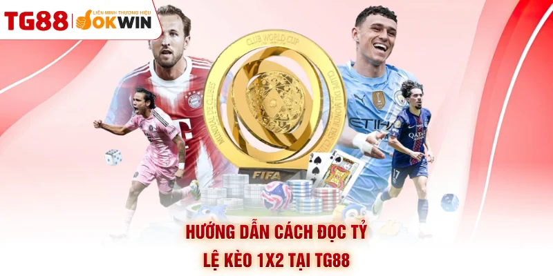 Hướng dẫn cách đọc tỷ lệ kèo 1x2 tại TG88