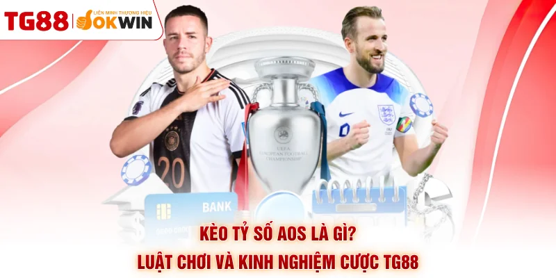 Kèo Tỷ Số AOS Là Gì? Luật Chơi Và Kinh Nghiệm Cược TG88