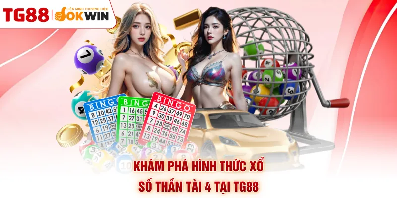 Khám phá hình thức xổ số Thần Tài 4 tại TG88