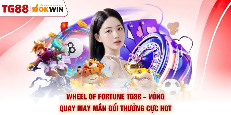 Wheel Of Fortune TG88 – Vòng Quay May Mắn Đổi Thưởng Cực Hot