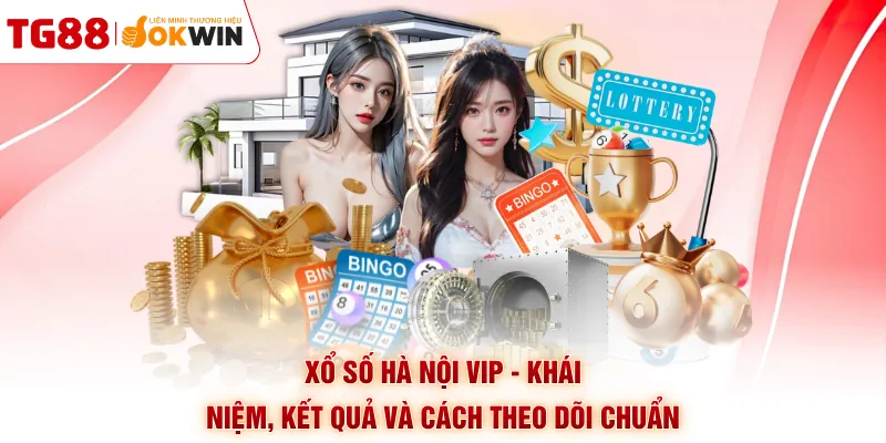 Xổ Số Hà Nội VIP - Khái Niệm, Kết Quả Và Cách Theo Dõi Chuẩn